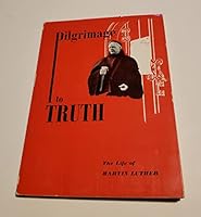 Pilgrimage to Truth: The Life of Martin Luther B081VYXG2F Book Cover