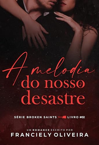 A Melodia do Nosso Desastre: Livro #2 (Série Broken Saints)