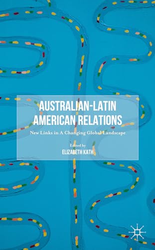 Australian-Latin American Relations: New Links in A Changing Global Landscape