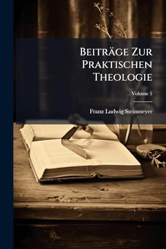 Beiträge Zur Praktischen Theologie; Volume 5 (German Edition)
