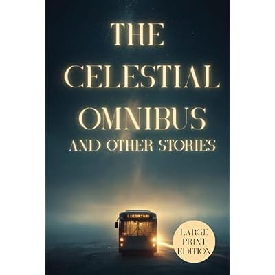 THE CELESTIAL OMNIBUS AND OTHER STORIES (LARGE PRINT EDITION)