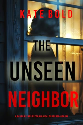 The Unseen Neighbor (Barren Pines: Book 1): An absolutely engrossing psychological thriller packed with twists you'll never see coming