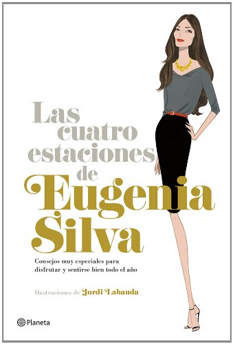 Las cuatro estaciones de Eugenia Silva: Consejos muy especiales para disfrutar y sentirse bien todo Las cuatro estaciones de Eugenia Silva: Consejos muy especiales para disfrutar y sentirse bien todo