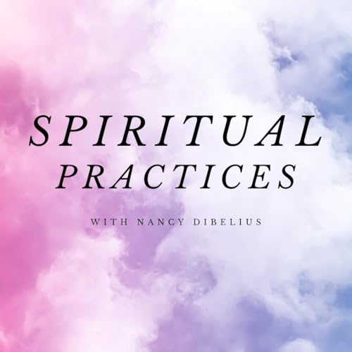 Spiritual Practices Episode 25