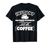 Instant SOLDERER-ASSEMBLER - just add coffee - Funny SOLDERE T-Shirt
