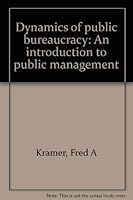 Dynamics of public bureaucracy: An introduction to public administration 0876261985 Book Cover