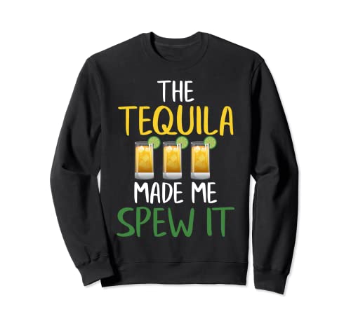 El tequila me hizo lanzarlo fiesta Sudadera