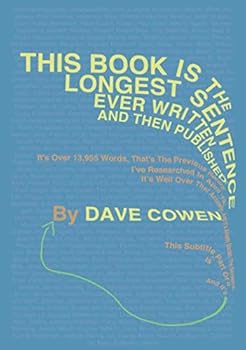 Paperback THIS BOOK IS THE LONGEST SENTENCE EVER WRITTEN AND THEN PUBLISHED: It's Over 13,955 Words, That's The Previous Record I’ve Researched In April '19, ... This Subtitle Is Part Of It, And It's Book