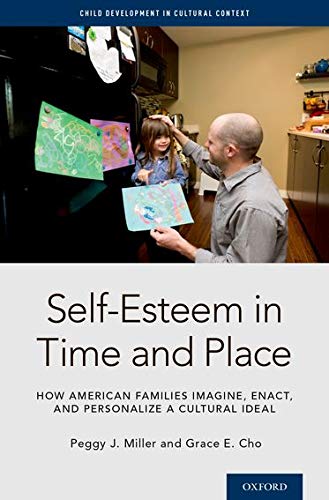Self-Esteem in Time and Place: How American Families Imagine, Enact, and Personalize a Cultural Idea