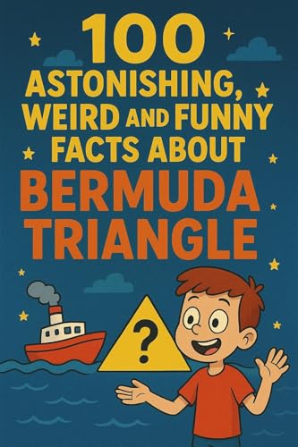 100 Astonishing, Weird, and Funny Facts About BERMUDA TRIANGLE (100 Funny, Weird, and Astonishing Facts for Kids) (English Edition)