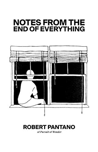 Robert Pantano's "Notes from the End of Everything": A Reflection on Life and its Meaning