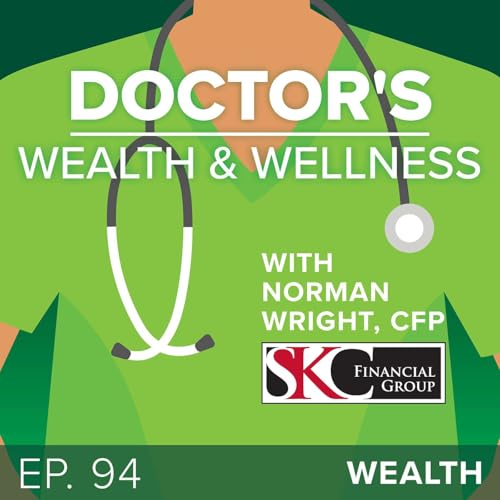 Episode 94: Cultivating Legacy Wealth &ndash; Physician Estate Planning Essentials for 2026
