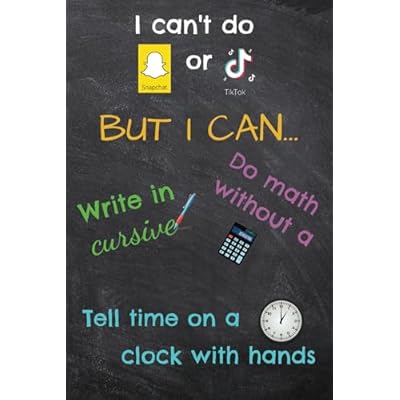 I can't do Snapchat or TikTok, but I can Write in Cursive, do Math Without a Calculator, and Tell Time on a Clock with Hands: 6x9, 98-page, ... X, gift for friend, colleague, family