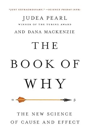 Book cover The Book of Why: The New Science of Cause and Effect