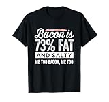 Bacon Is 73% Fat And Salty Funny Bacon Lover T-Shirt