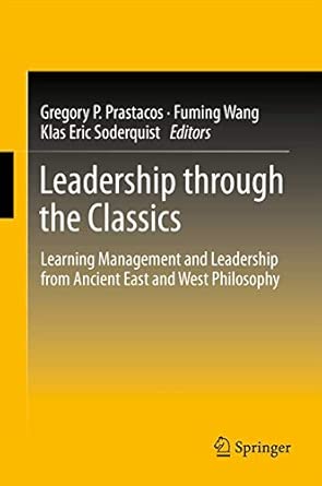 Leadership through the Classics: Learning Management and Leadership from Ancient East and West Philosophy 2012th Edition Leadership through the Classics: Learning Management and Leadership from Ancient East and West Philosophy 2012th Edition book cover