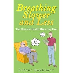 Breathing Slower and Less: The Greatest Health Discovery Ever Audiobook By Artour Rakhimov cover art