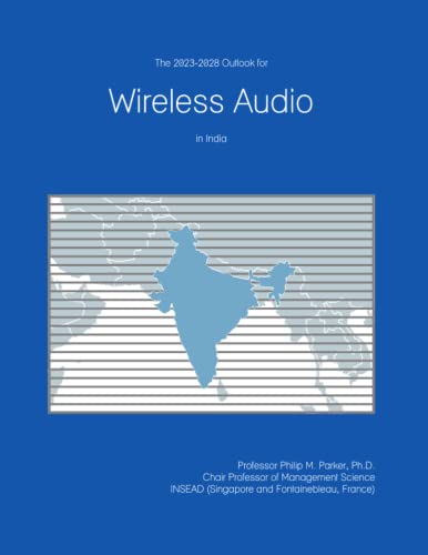 The 2023-2028 Outlook for Wireless Audio in India The 2023-2028 Outlook for Wireless Audio in India