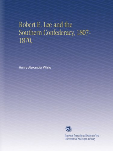 Robert E. Lee and the Southern Confederacy, 1807-1870