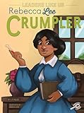 Rourke Educational Media Rebecca Lee Crumpler, Leaders Like Us Series, Guided Reading Level O Reader (Volume 4)