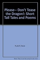 Please... Don't Tease the Dragon!: Short Tall Tales and Poems 1570710163 Book Cover