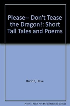 Hardcover Please... Don't Tease the Dragon!: Short Tall Tales and Poems Book