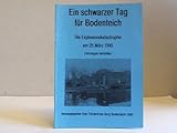  Ein schwarzer Tag für Bodenteich. Die Explosionskatastrophe am 25. März 1945. Zeitzeugen berichten