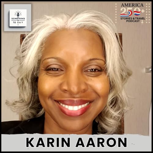 Something to Say Launches New Spin-off: America's 250 Plus (A250 Plus) with Karin Aaron