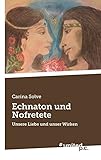 Echnaton und Nofretete: Unsere Liebe und unser Wirken - Carina Solve 