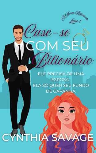Case-se com seu Bilionário (A Noiva Relutante Livro 1)