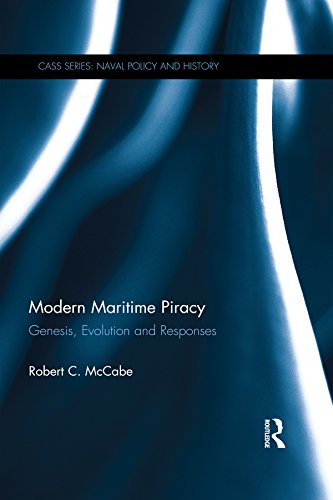 Modern Maritime Piracy: Genesis, Evolution and Responses (Cass Series: Naval Policy and History)