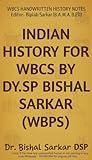  INDIAN HISTORY FOR WBCS by DY.SP BISHAL SARKAR (WBPS): WBCS HANDWRITTEN HISTORY NOTES Editor- Biplab Sarkar(B.A M.A B.ED) (English Edition)