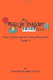 My Muscle Builder Book 4: Piano Technique for Young Beginners (My Muscle Builder Books: Piano Technique for Young Beginners)