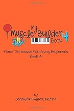My Muscle Builder Book 4: Piano Technique for Young Beginners (My Muscle Builder Books: Piano Technique for Young Beginners)