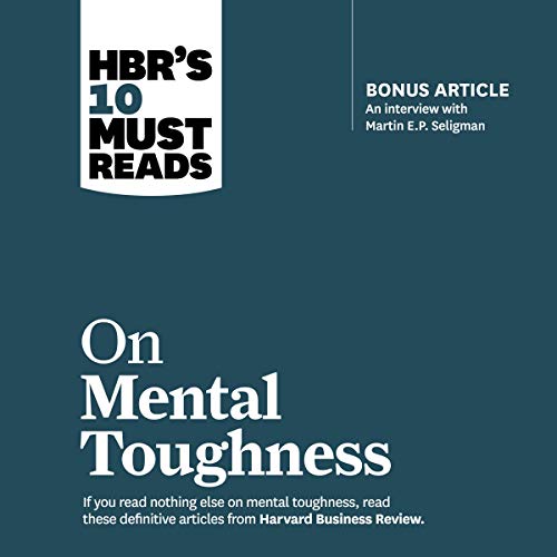 HBR's 10 Must Reads on Mental Toughness by Harvard Business Review, Martin E. P. Seligman, Tony Schwartz, Warren G. Bennis, Robert J. Thomas episode artwork