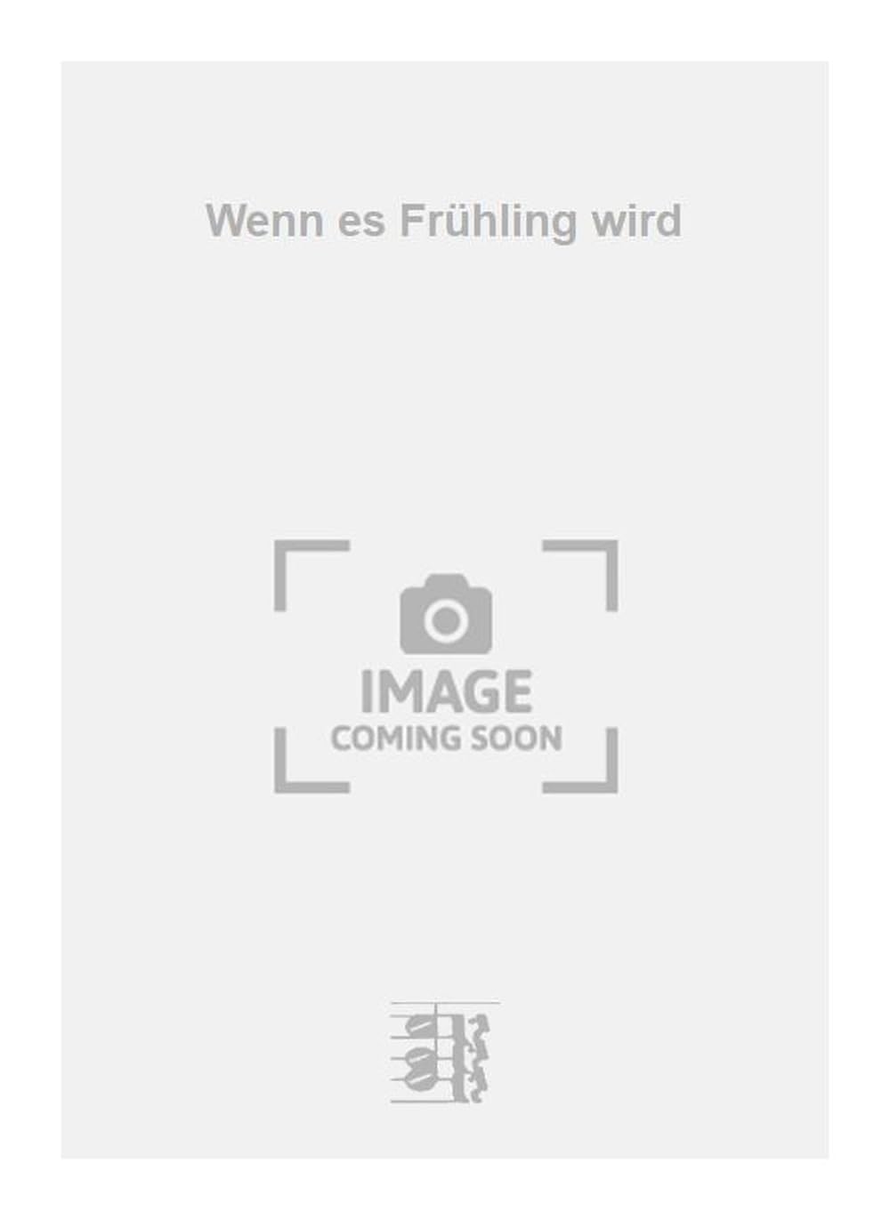 Wenn es Frühling wird. Vocal And Piano.