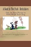 A Bark In The Park-Berkshires: The 20 Best Places To Hike With Your Dog (Hike With Your Dog Guidebooks)