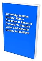 Exploring Scottish History: A Directory of Resource Centres for Scottish Local and National History in Scotland 0900649798 Book Cover