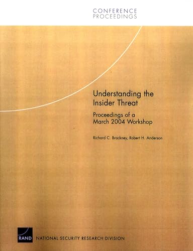 Understanding the Insider Threat: Proceedings of a March 2004 Workshop (Conference Proceedings / Rand Corporation)