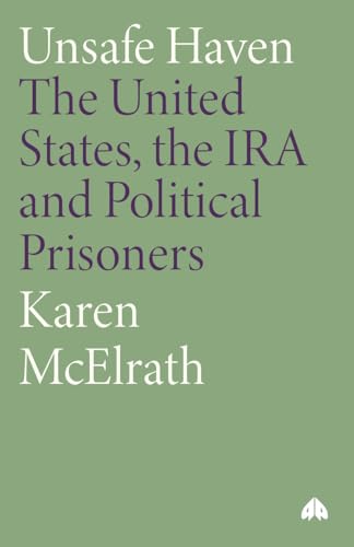 Unsafe Haven: The United States, the IRA and Political Prisoners