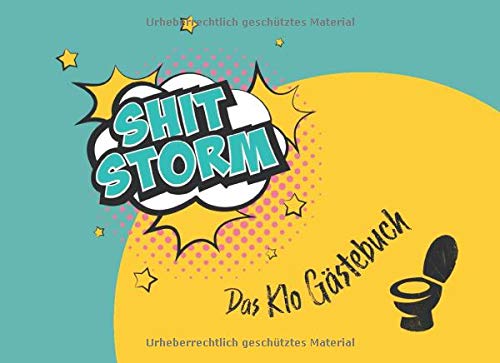 Shitstorm, das Klo Gästebuch: Ein Eintragebuch zur Erinnerung an liebe Toilettengäste - Als lustig Shitstorm, das Klo Gästebuch: Ein Eintragebuch zur Erinnerung an liebe Toilettengäste - Als lustig