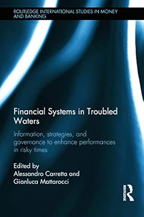 Financial Systems in Troubled Waters: Information, Strategies, and Governance to Enhance Performances in Risky Times Financial Systems in Troubled Waters: Information, Strategies, and Governance to Enhance Performances in Risky Times book cover