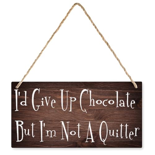 Hanging Wood Sign I‘D Give Up Chocolate - Not A Quitter Hanging Wooden Sign, Wall Decoration, Housewarming Gift Sign For Bedroom Living Room Decor 12X6 In