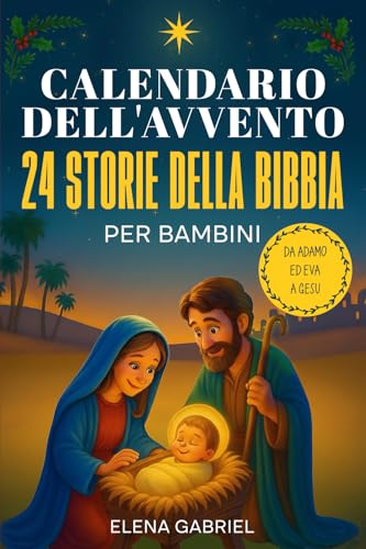 Il calendario dell'Avvento cristiano - 24 storie della bibbia per bambini: Da Adamo ed Eva a Gesù - La Bibbia per i bambini e tutta la famiglia - Da ... favola di Natale o da leggere in famiglia