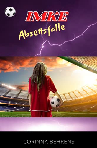 Imke - Abseitsfalle: Romanserie rund um den Frauen- und Mädchenfußball (Imke-Serie) Imke - Abseitsfalle: Romanserie rund um den Frauen- und Mädchenfußball (Imke-Serie)