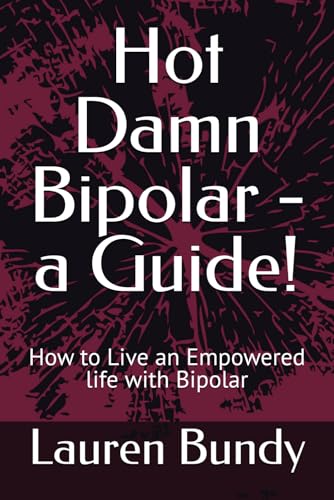 Hot Damn Bipolar - a Guide!: How to Live an