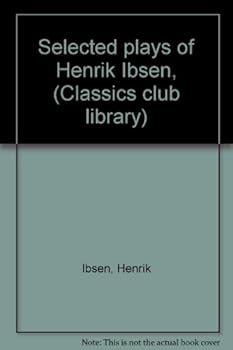 Unknown Binding Selected plays of Henrik Ibsen, (Classics club library) Book