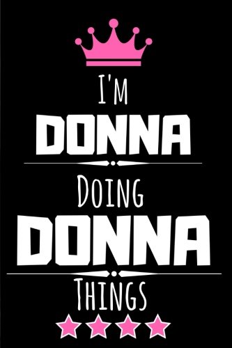 I'm Donna doing Donna things: Funny & Cool Personalized Gift Notebook/Journal for Women