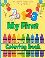 My First Coloring Book: fun with letters and numbers for ages 3 to 5 B0F6FG5NG5 Book Cover