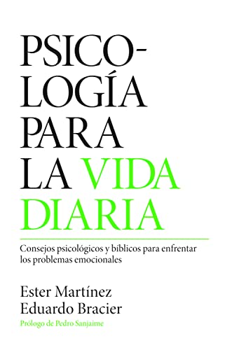 Psicología para la vida diaria: Consejos psicológicos y bíblicos para enfrentar los problemas emocionales